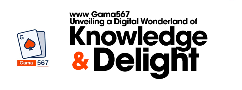 Www Gama567: Unveiling a Digital Wonderland of Knowledge & Delight