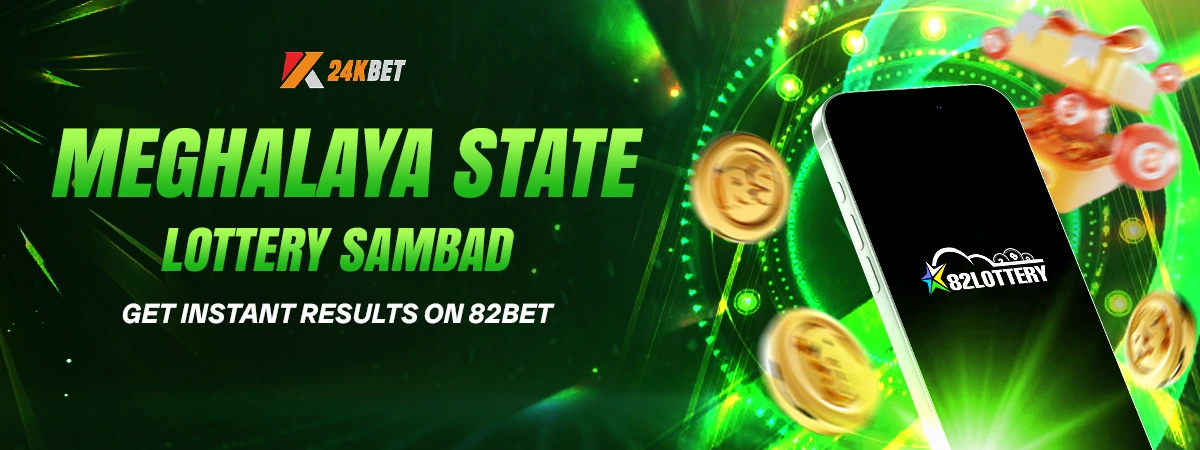 Get Instant Results: Check Meghalaya State Lottery Sambad on 82Bet
